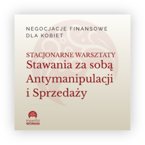 Warsztaty stawania za sobą, sprzedaży i antynamipulacji | negocjacje finansowe dla kobiet (w przygotowaniu)